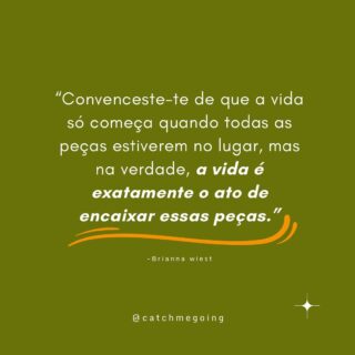 Lê quantas vezes for preciso: 

“A vida é exatamente o ato de encaixar essas peças” 

A verdade é que nunca vais estar pronta, pronto para as coisas que realmente importam, geralmente porque é o processo de as fazer, são os saltos de fé, o que aprendemos no caminho, que constrói a pessoa que precisamos ser para viver essa determinada coisa. 
Este é um ponto fundamental para quando olhares para trás não te sentires uma farsa, porque te construíste no caminho e construção é processo,  e processo é movimento.

É exatamente o processo de encaixar as peças pelo caminho que te vai dar a clareza do próximo passo, e a confiança que precisas em ti mesma, em ti mesmo para prosseguir, porque a clareza vem do fazer e não do pensar em fazer. 

Portanto usa o que tens hoje, porque o que tens hoje é o suficiente - confia que és sim capaz de fazer coisas difíceis - e sim, provavelmente vai ser a coisa mais desconfortável que vais fazer na vida, mas passar a vida inteira sem as coisas e experiências que realmente desejas na tua alma, está longe de ser mais confortável. 

Aproveita a energia da Primavera e vai com o flow, com o tempo natural das coisas e por favor, começa!

Nem que seja um passo de formiga, mas começa. 

Vamos? 🕊️

.

#letsdoit #começos #inspiration #quoteoftheday #vibes #blog #quote #frases #autoconhecimento #trusttheuniverse #travelgirl #keepexploring #keepdreaming #followyourdreams #caminhodocoração #goforit #frasesinspiradoras #power #catchmegoing